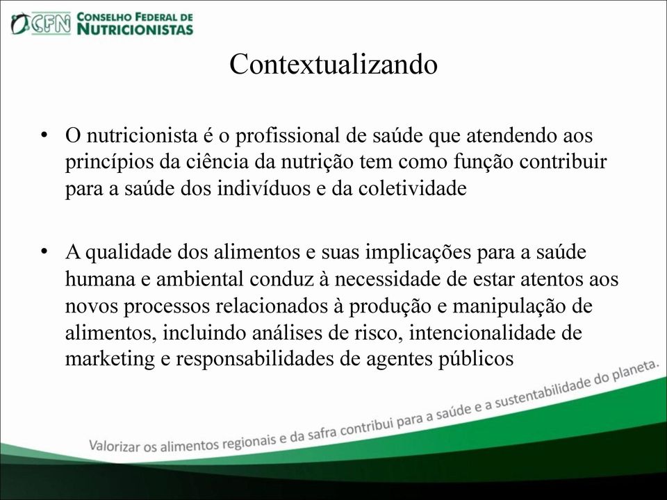 para a saúde humana e ambiental conduz à necessidade de estar atentos aos novos processos relacionados à produção e