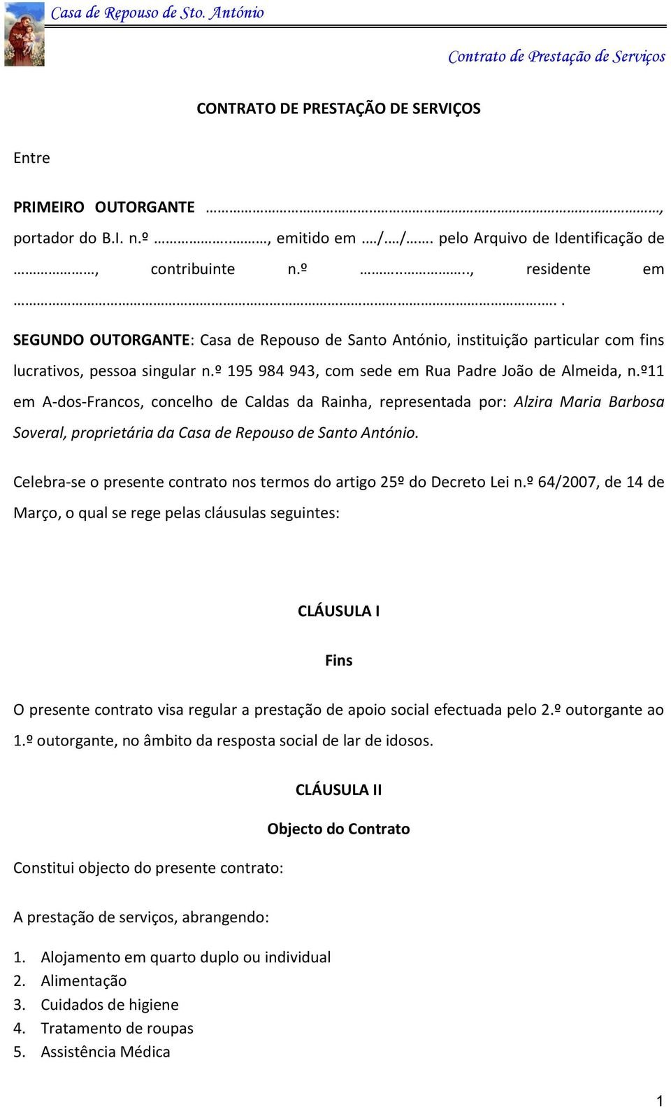 º11 em A-dos-Francos, concelho de Caldas da Rainha, representada por: Alzira Maria Barbosa Soveral, proprietária da Casa de Repouso de Santo António.