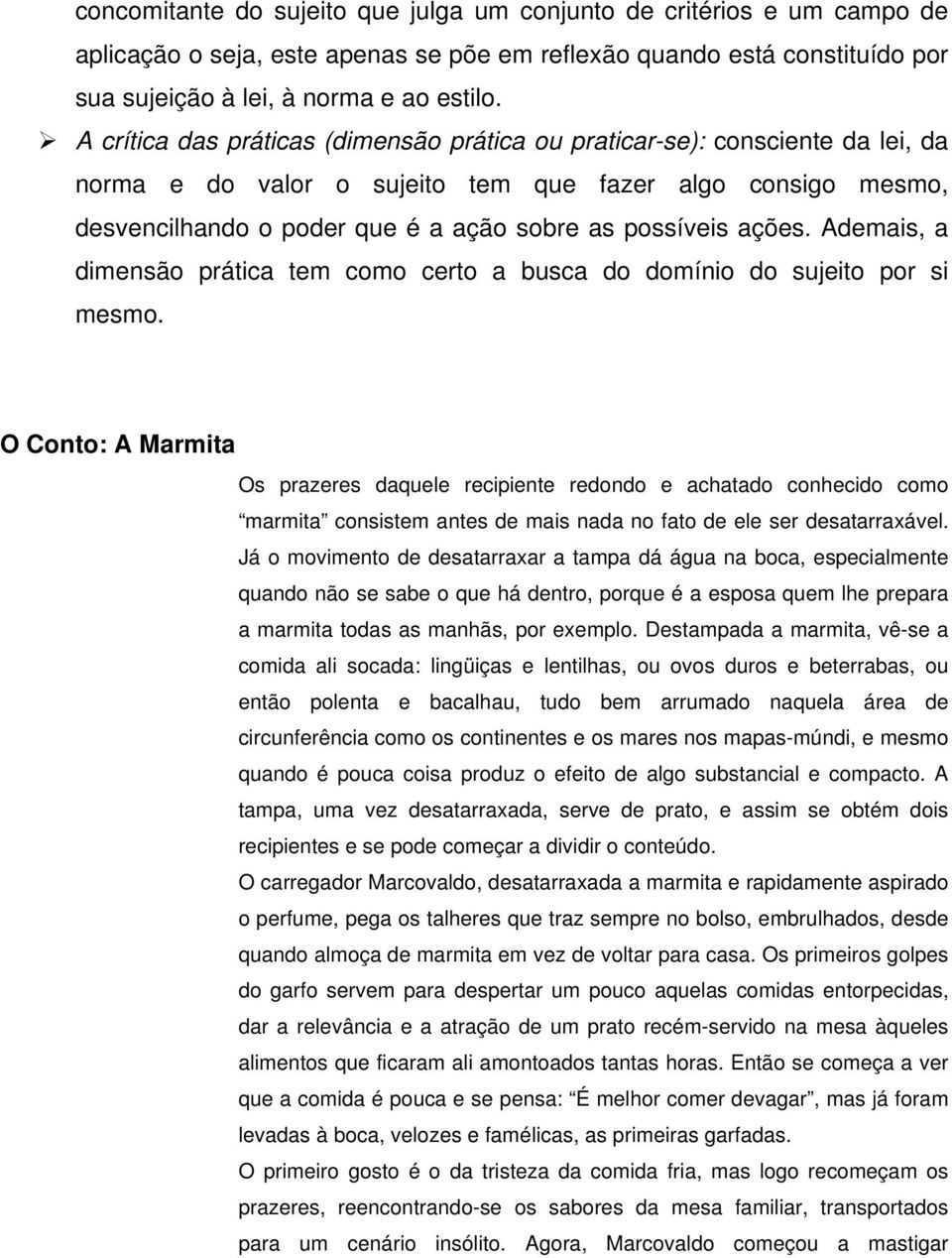 ações. Ademais, a dimensão prática tem como certo a busca do domínio do sujeito por si mesmo.