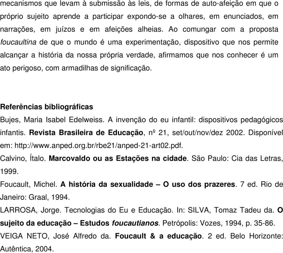 armadilhas de significação. Referências bibliográficas Bujes, Maria Isabel Edelweiss. A invenção do eu infantil: dispositivos pedagógicos infantis.