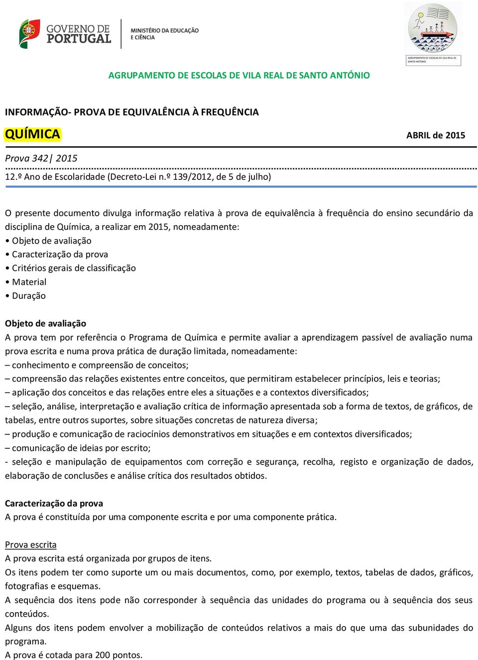 Objeto de avaliação Caracterização da prova Critérios gerais de classificação Material Duração Objeto de avaliação A prova tem por referência o Programa de Química e permite avaliar a aprendizagem