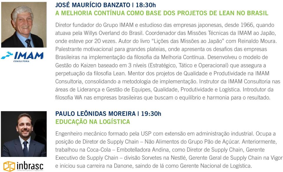 Palestrante motivacional para grandes plateias, onde apresenta os desafios das empresas Brasileiras na implementação da filosofia da Melhoria Contínua.