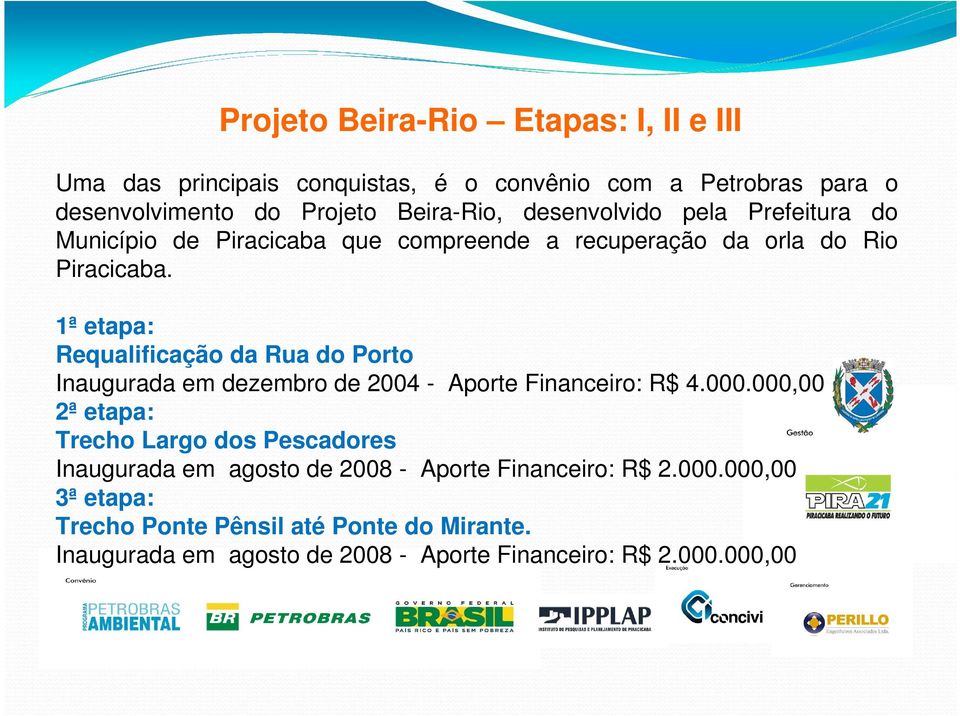 1ª etapa: Requalificação da Rua do Porto Inaugurada em dezembro de 2004 - Aporte Financeiro: R$ 4.000.