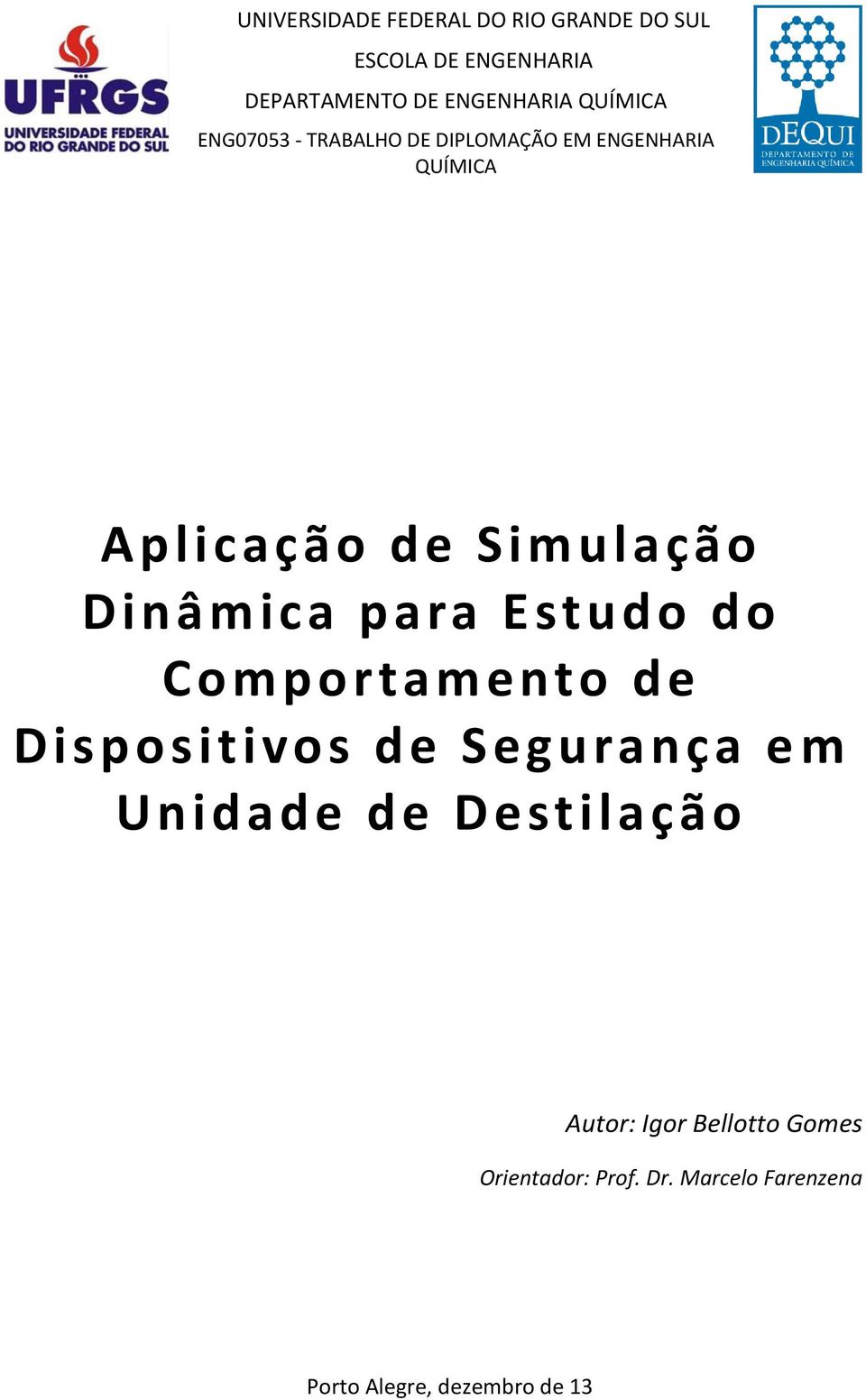 Dinâmica para Estudo do Comportamento de Dispositivos de Segurança e m Unidade de