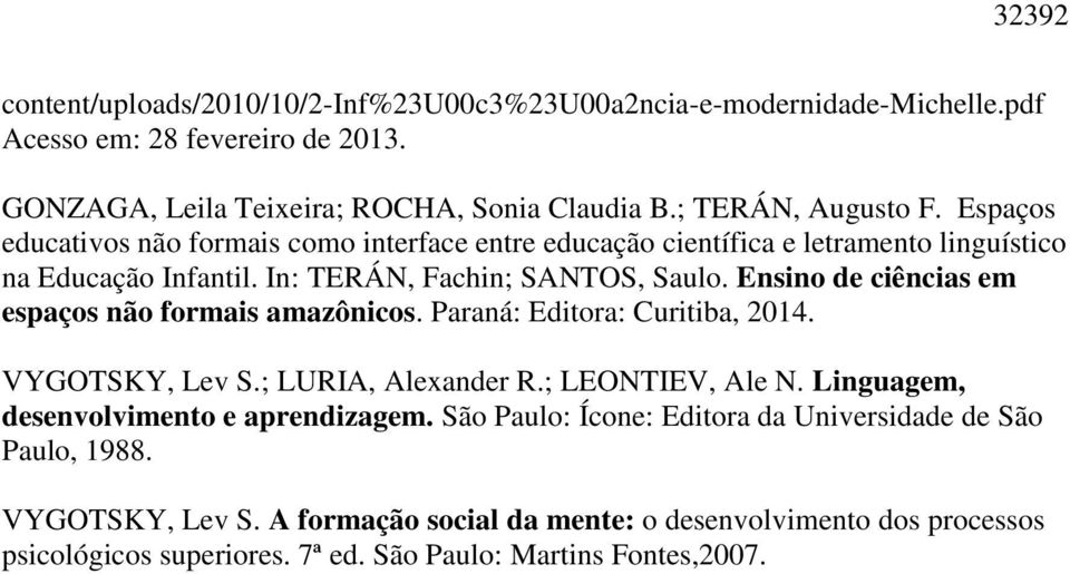 Ensino de ciências em espaços não formais amazônicos. Paraná: Editora: Curitiba, 2014. VYGOTSKY, Lev S.; LURIA, Alexander R.; LEONTIEV, Ale N.