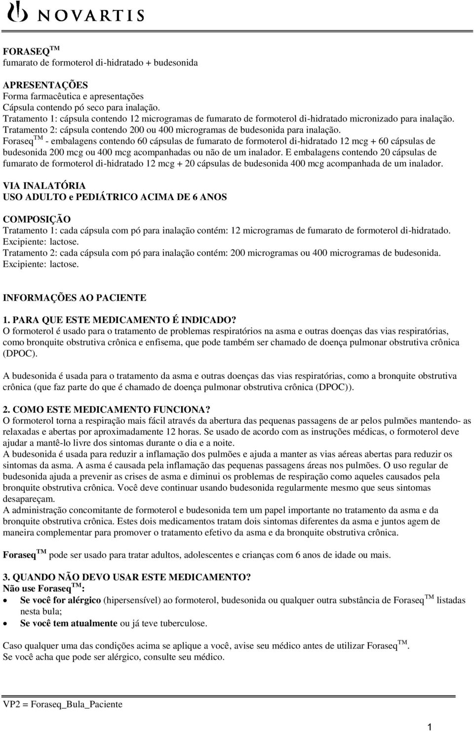 Foraseq TM - embalagens contendo 60 cápsulas de fumarato de formoterol di-hidratado 12 mcg + 60 cápsulas de budesonida 200 mcg ou 400 mcg acompanhadas ou não de um inalador.