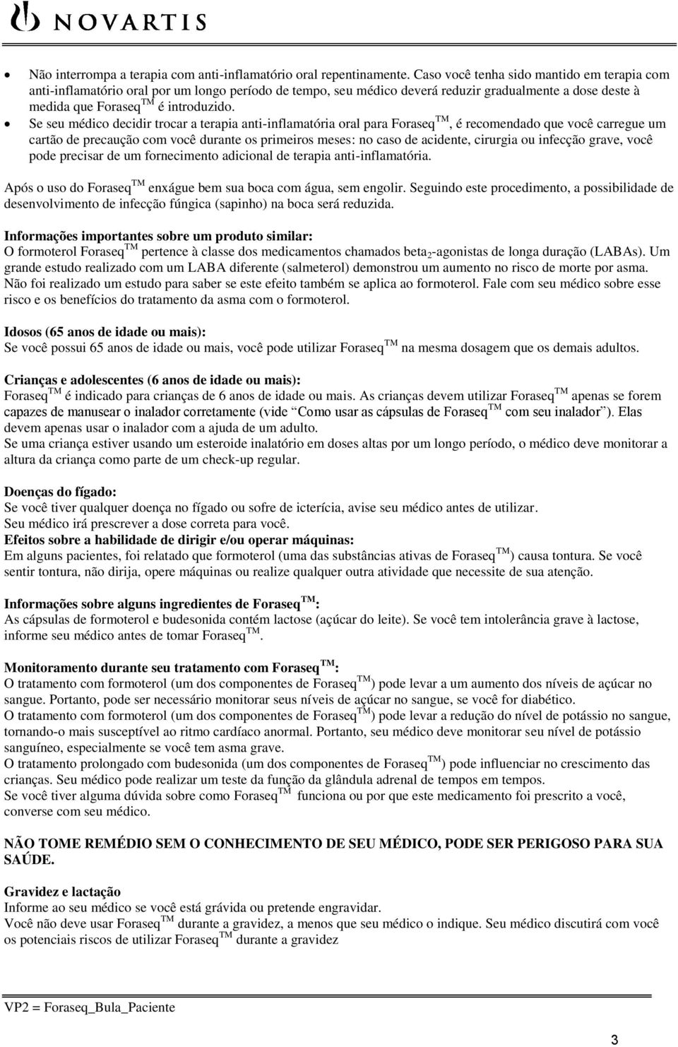 Se seu médico decidir trocar a terapia anti-inflamatória oral para Foraseq TM, é recomendado que você carregue um cartão de precaução com você durante os primeiros meses: no caso de acidente,