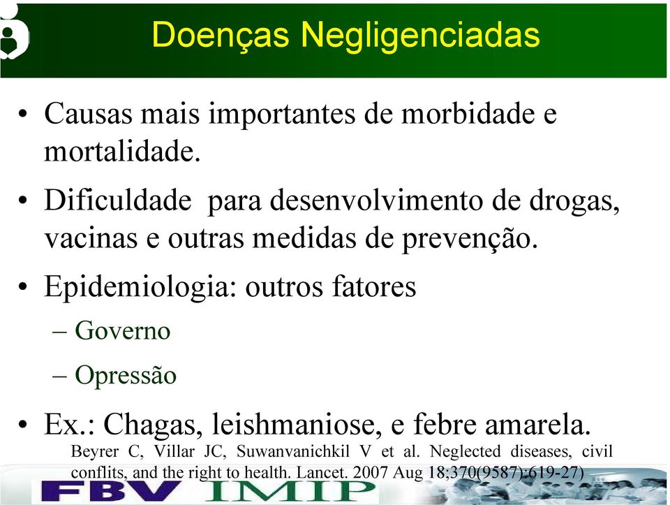 Epidemiologia: outros fatores Governo Opressão Ex.: Chagas, leishmaniose, e febre amarela.