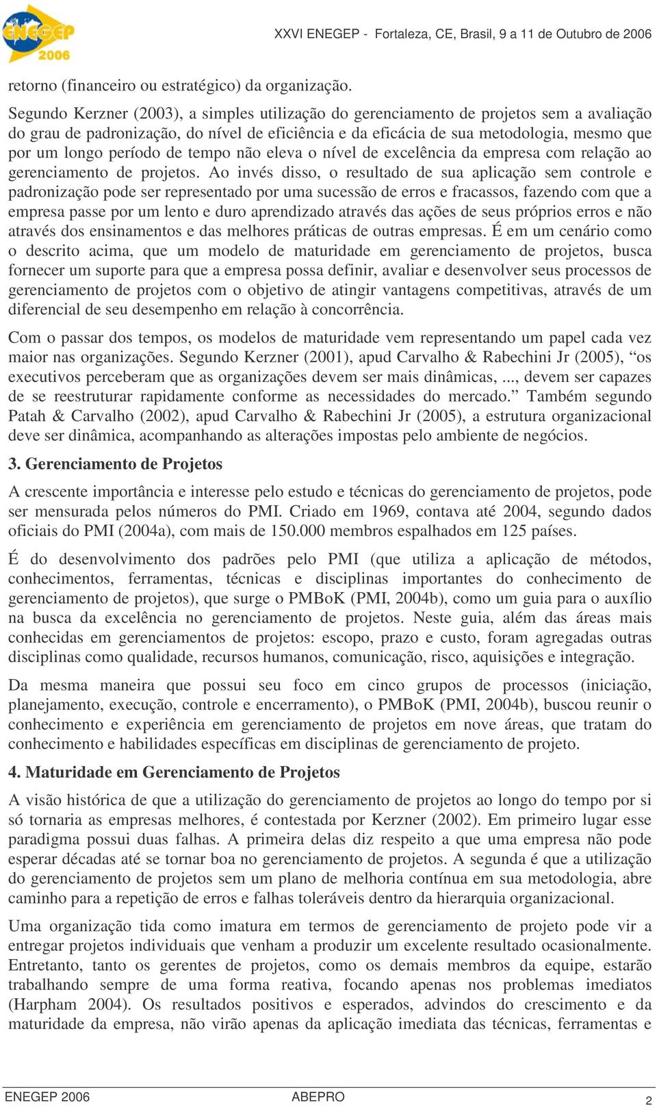 período de tempo não eleva o nível de excelência da empresa com relação ao gerenciamento de projetos.