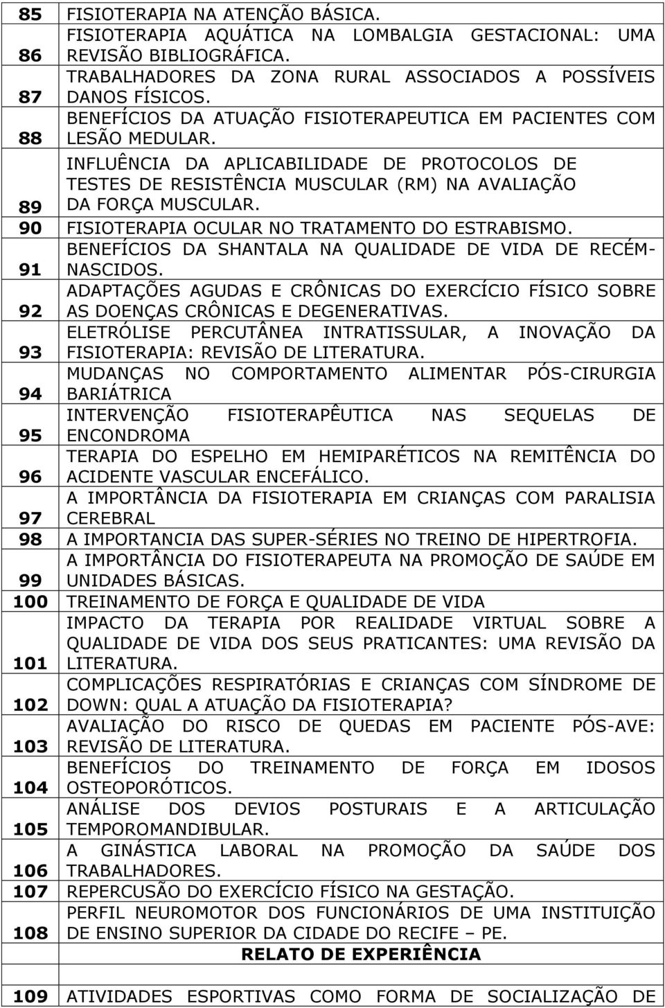 90 FISIOTERAPIA OCULAR NO TRATAMENTO DO ESTRABISMO. BENEFÍCIOS DA SHANTALA NA QUALIDADE DE VIDA DE RECÉM- 91 NASCIDOS.