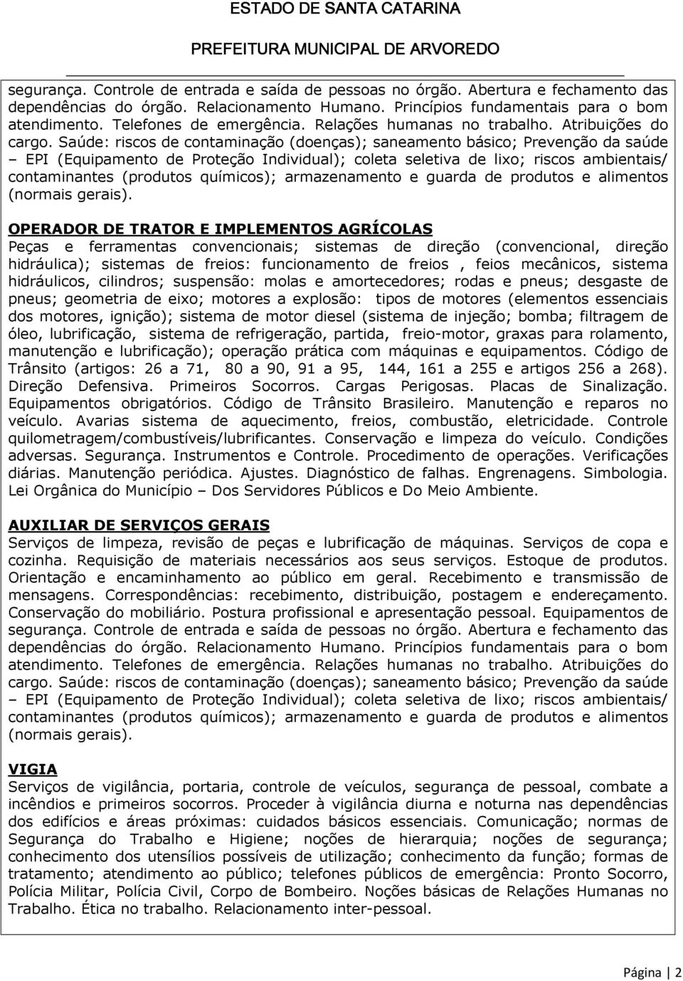 ignição); sistema de motor diesel (sistema de injeção; bomba; filtragem de óleo, lubrificação, sistema de refrigeração, partida, freio-motor, graxas para rolamento, manutenção e lubrificação);