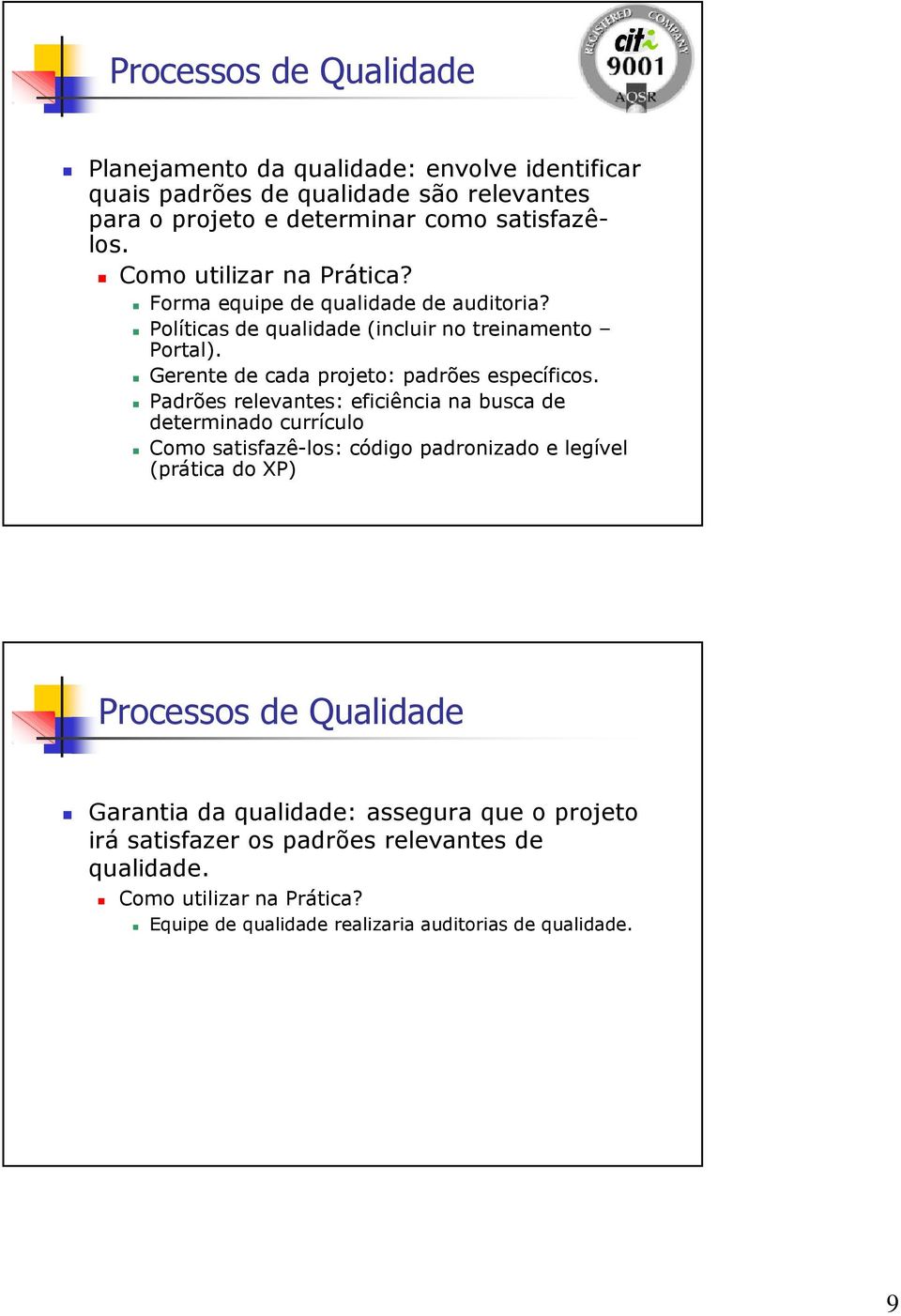 Gerente de cada projeto: padrões específicos.