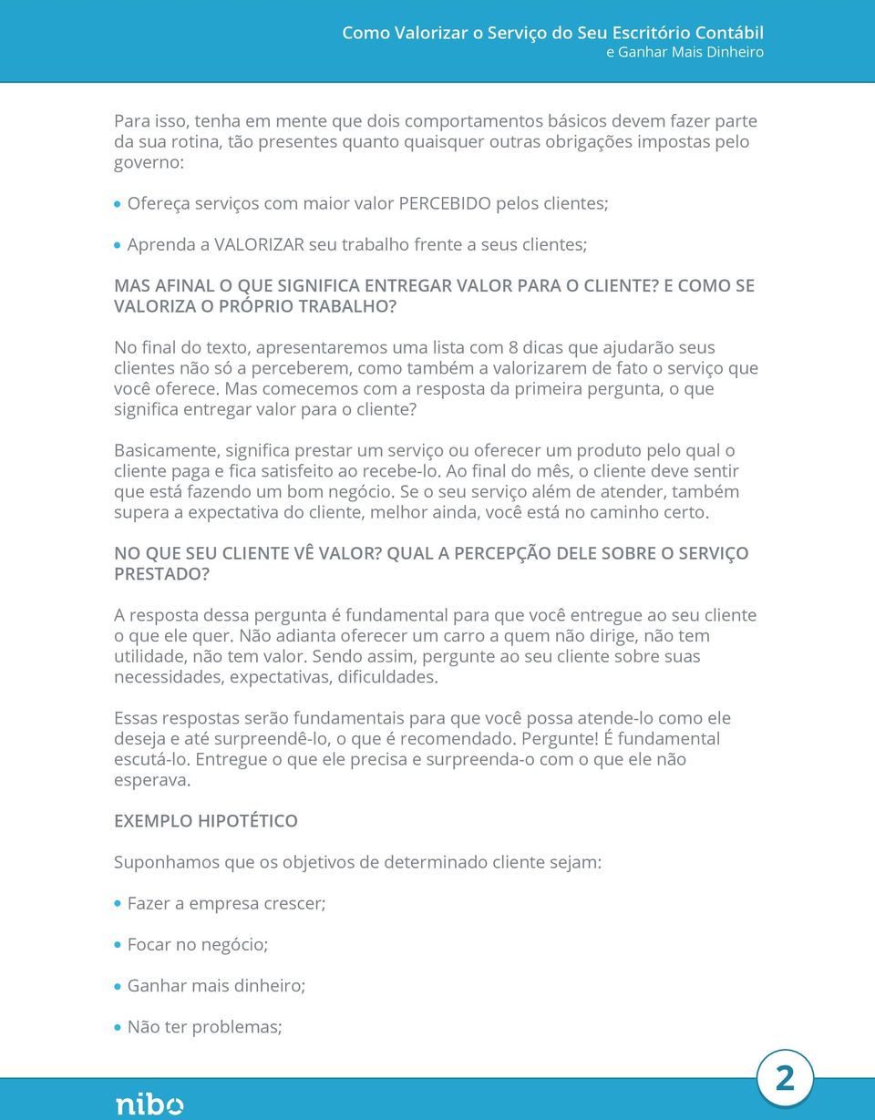 No ﬁnal do texto, apresentaremos uma lista com 8 dicas que ajudarão seus clientes não só a perceberem, como também a valorizarem de fato o serviço que você oferece.