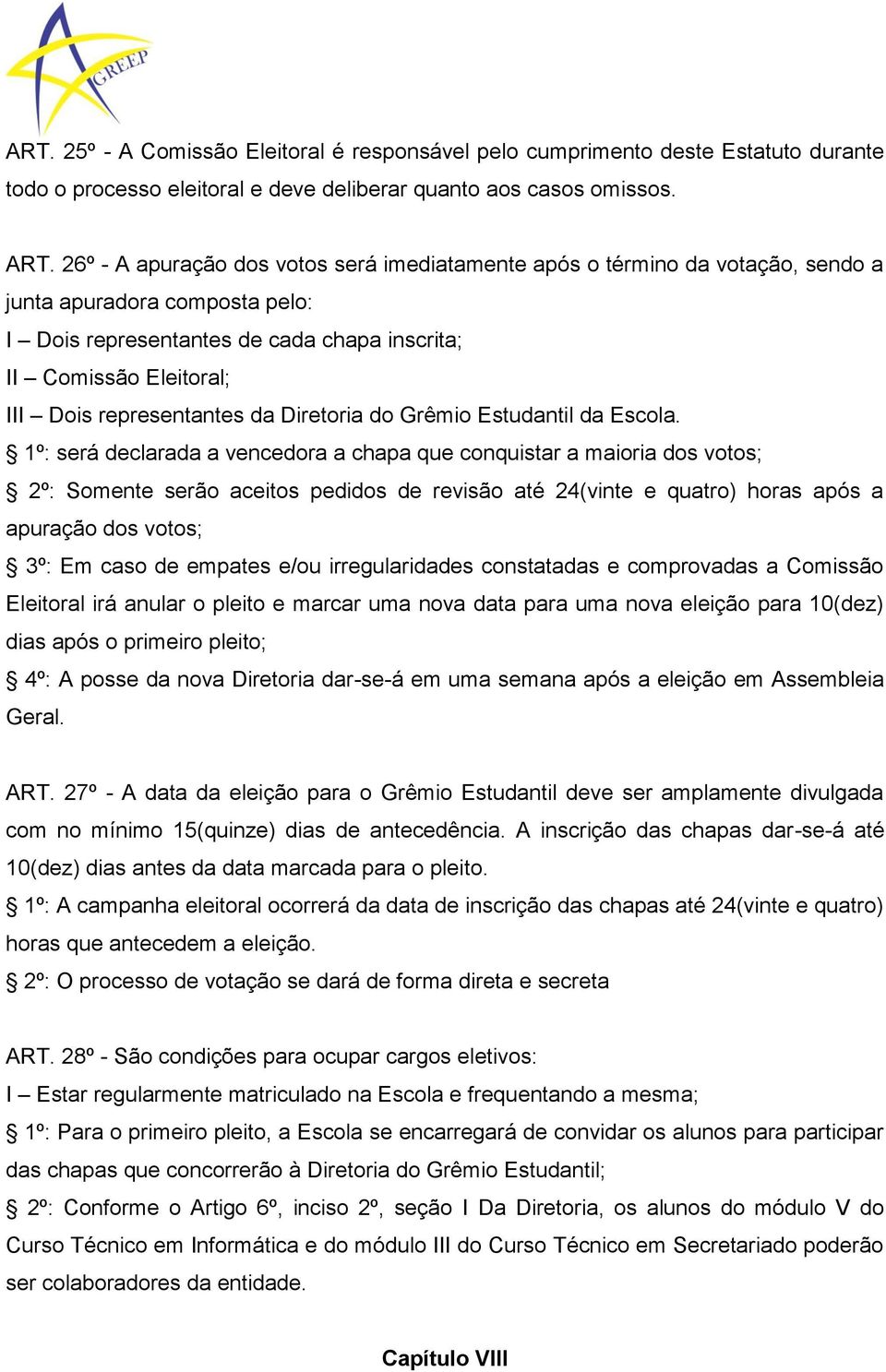 representantes da Diretoria do Grêmio Estudantil da Escola.