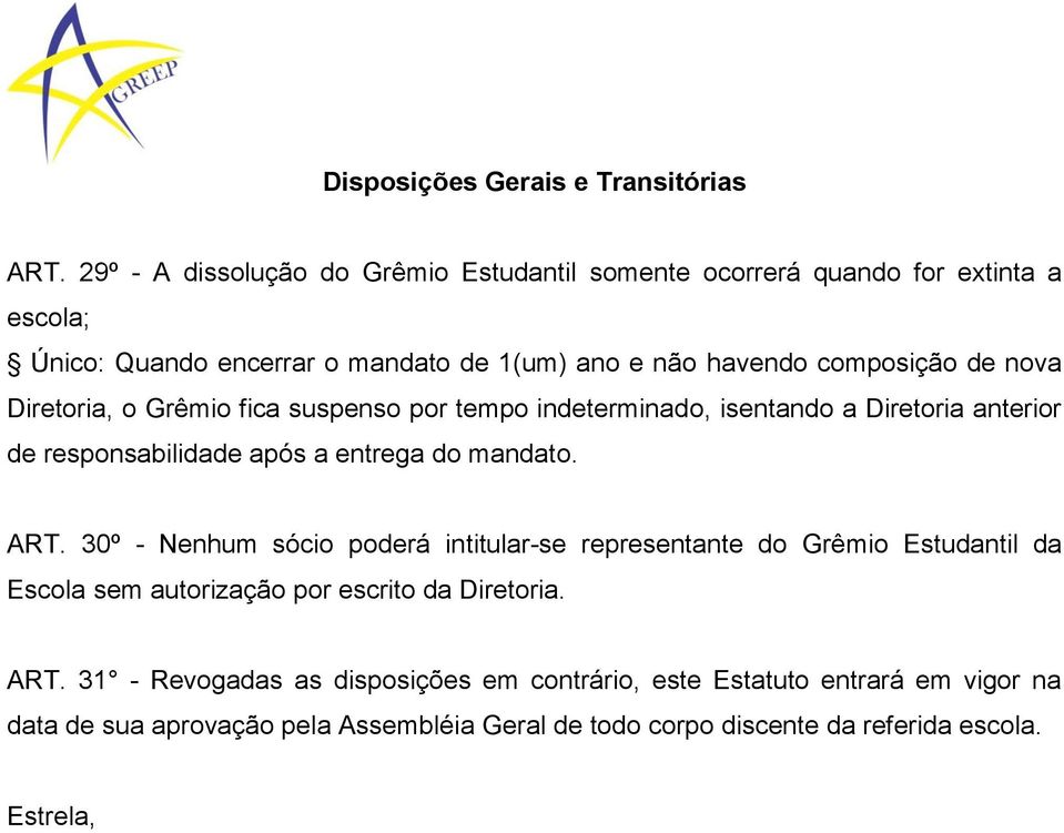 nova Diretoria, o Grêmio fica suspenso por tempo indeterminado, isentando a Diretoria anterior de responsabilidade após a entrega do mandato. ART.