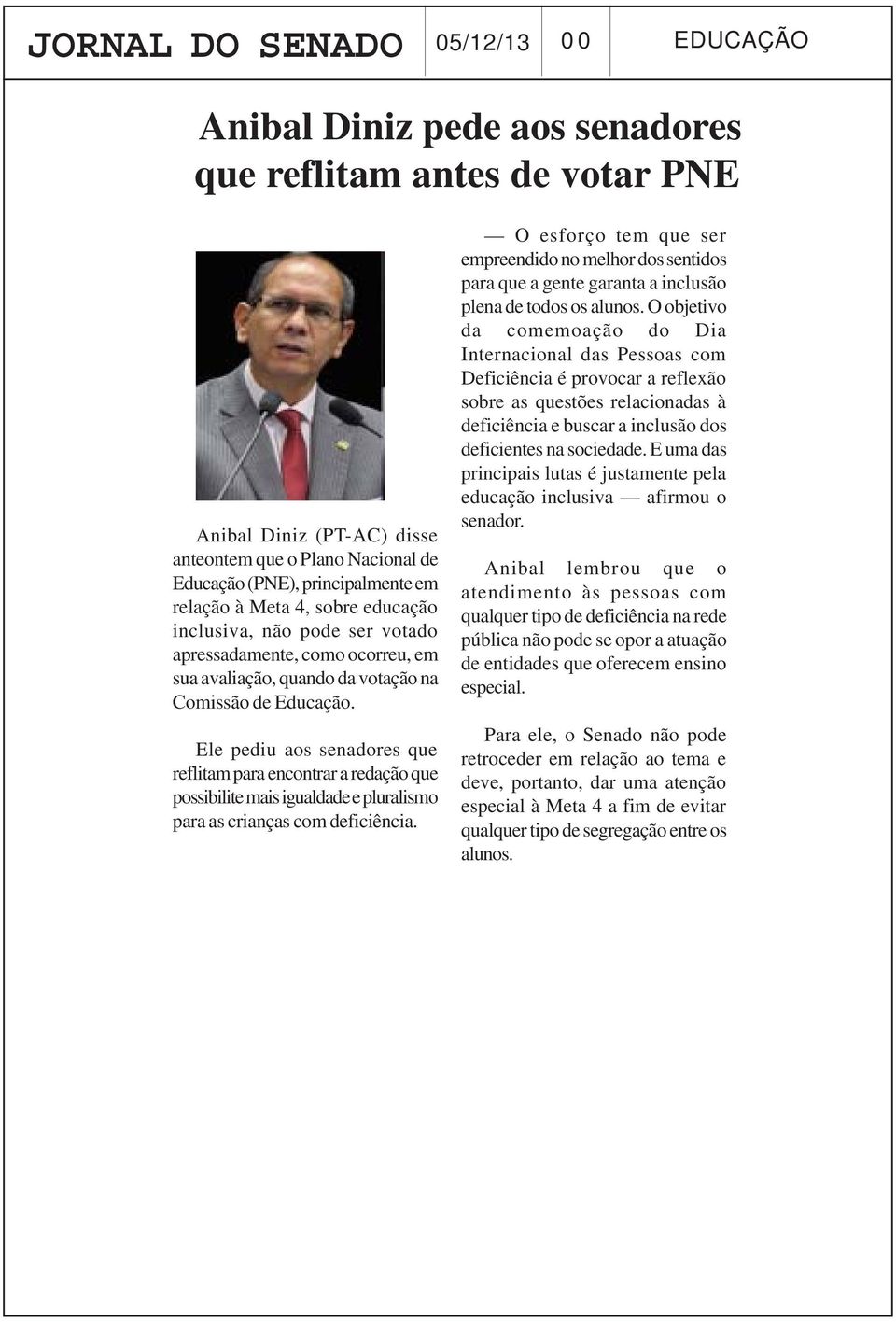 Ele pediu aos senadores que reflitam para encontrar a redação que possibilite mais igualdade e pluralismo para as crianças com deficiência.