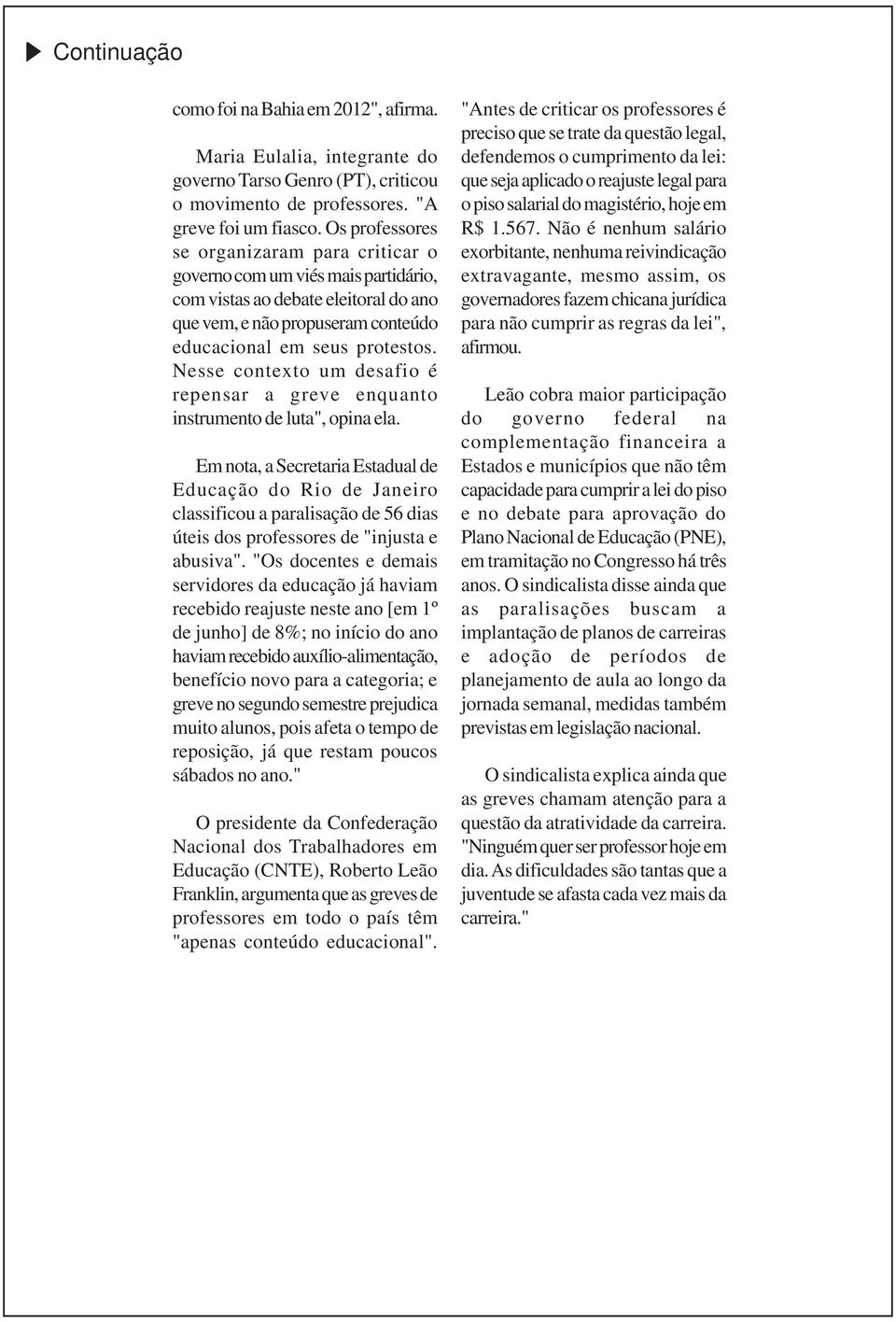 Nesse contexto um desafio é repensar a greve enquanto instrumento de luta", opina ela.