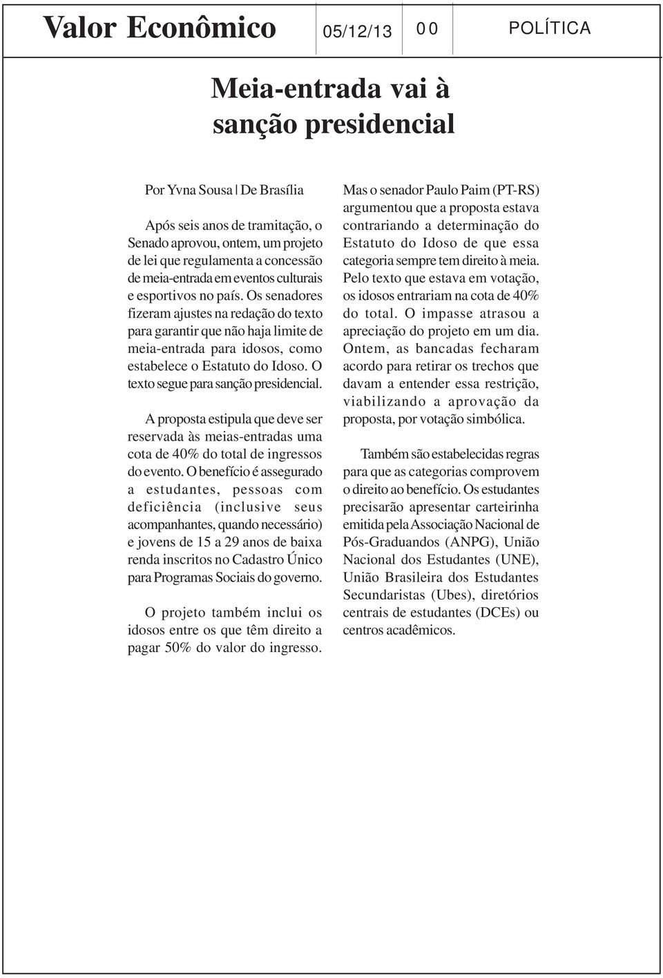 Os senadores fizeram ajustes na redação do texto para garantir que não haja limite de meia-entrada para idosos, como estabelece o Estatuto do Idoso. O texto segue para sanção presidencial.