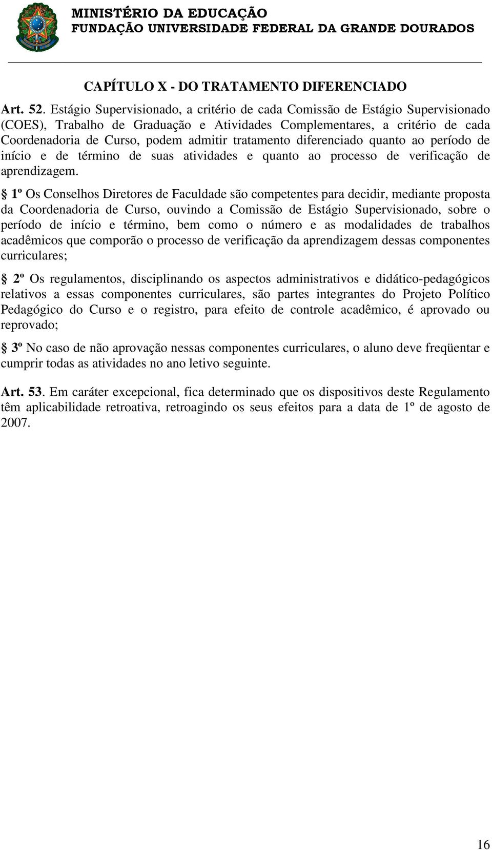 tratamento diferenciado quanto ao período de início e de término de suas atividades e quanto ao processo de verificação de aprendizagem.