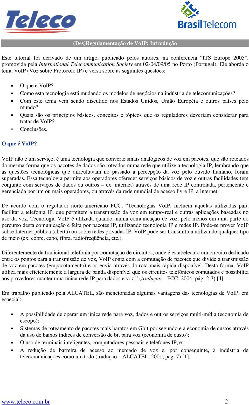 Como esta tecnologia está mudando os modelos de negócios na indústria de telecomunicações? Com este tema vem sendo discutido nos Estados Unidos, União Européia e outros países pelo mundo?