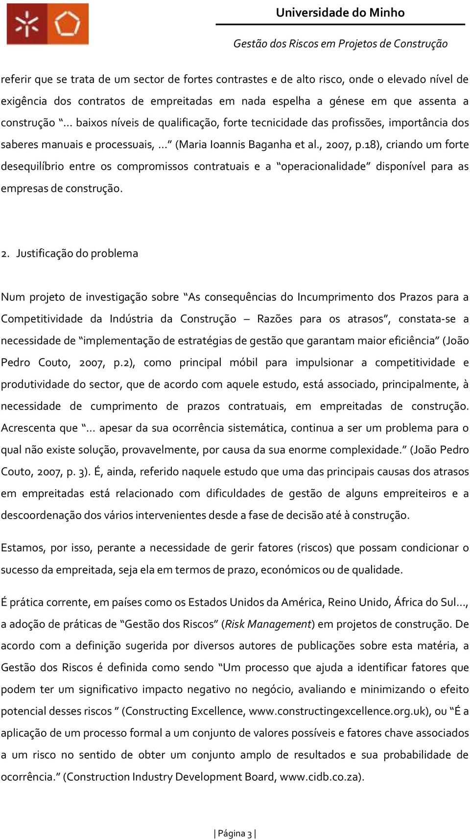 18), criando um forte desequilíbrio entre os compromissos contratuais e a operacionalidade disponível para as empresas de construção. 2.