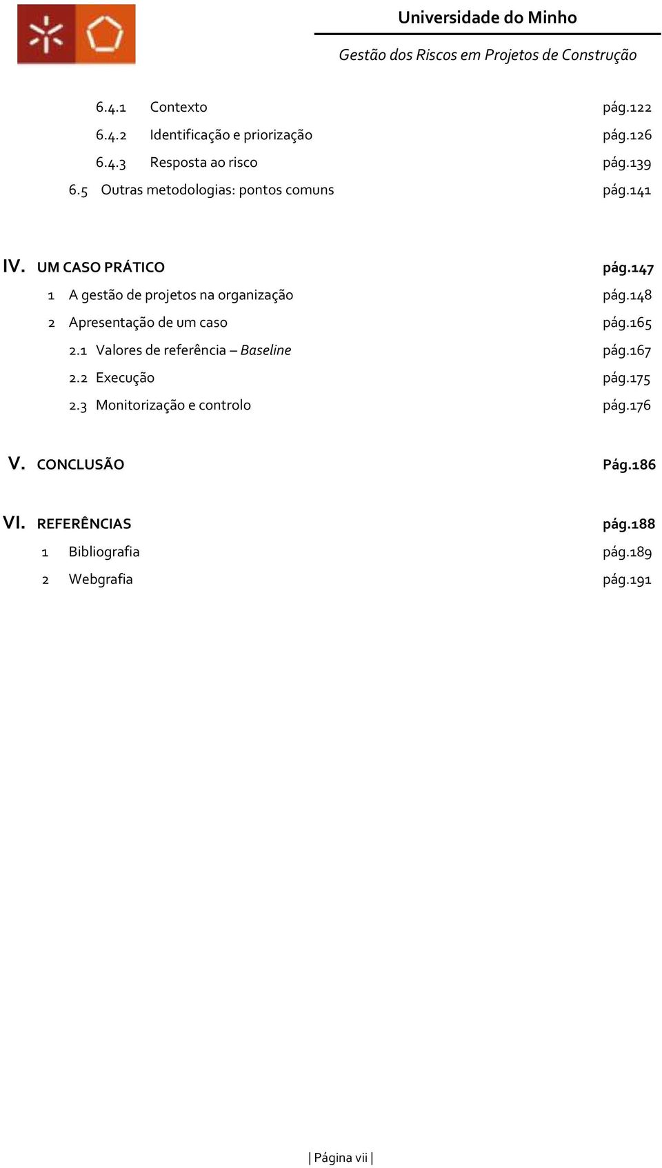 147 1 A gestão de projetos na organização pág.148 2 Apresentação de um caso pág.165 2.