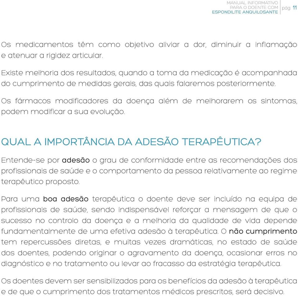 Os fármacos modificadores da doença além de melhorarem os sintomas, podem modificar a sua evolução. QUAL A IMPORTÂNCIA DA ADESÃO TERAPÊUTICA?