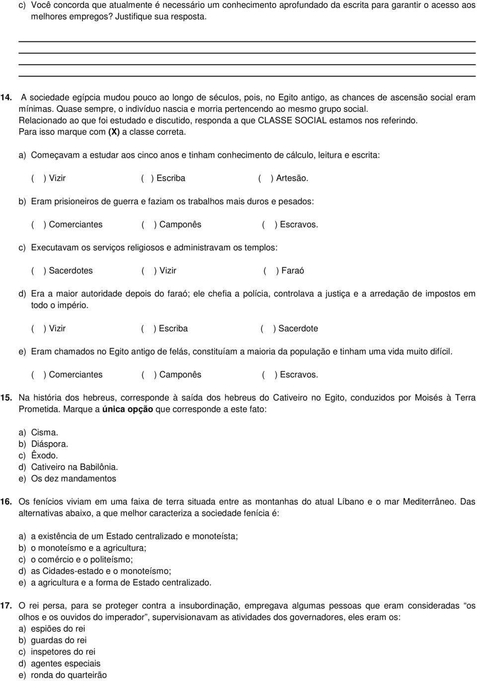 Relacionado ao que foi estudado e discutido, responda a que CLASSE SOCIAL estamos nos referindo. Para isso marque com (X) a classe correta.