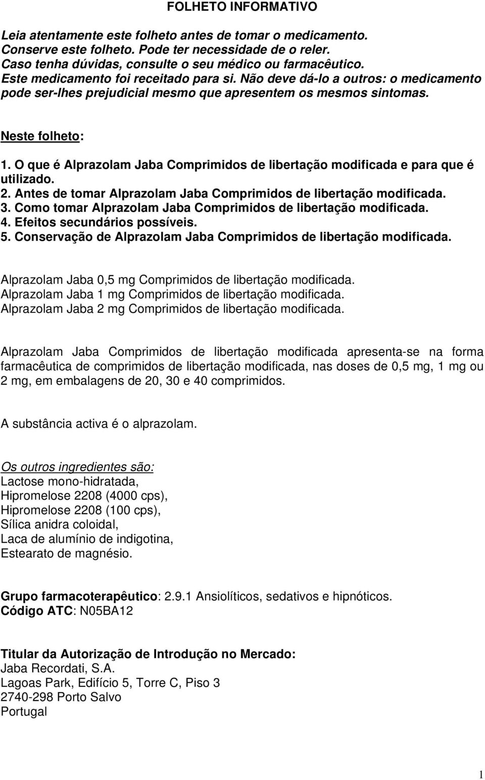 O que é Alprazolam Jaba Comprimidos de libertação modificada e para que é utilizado. 2. Antes de tomar Alprazolam Jaba Comprimidos de libertação modificada. 3.