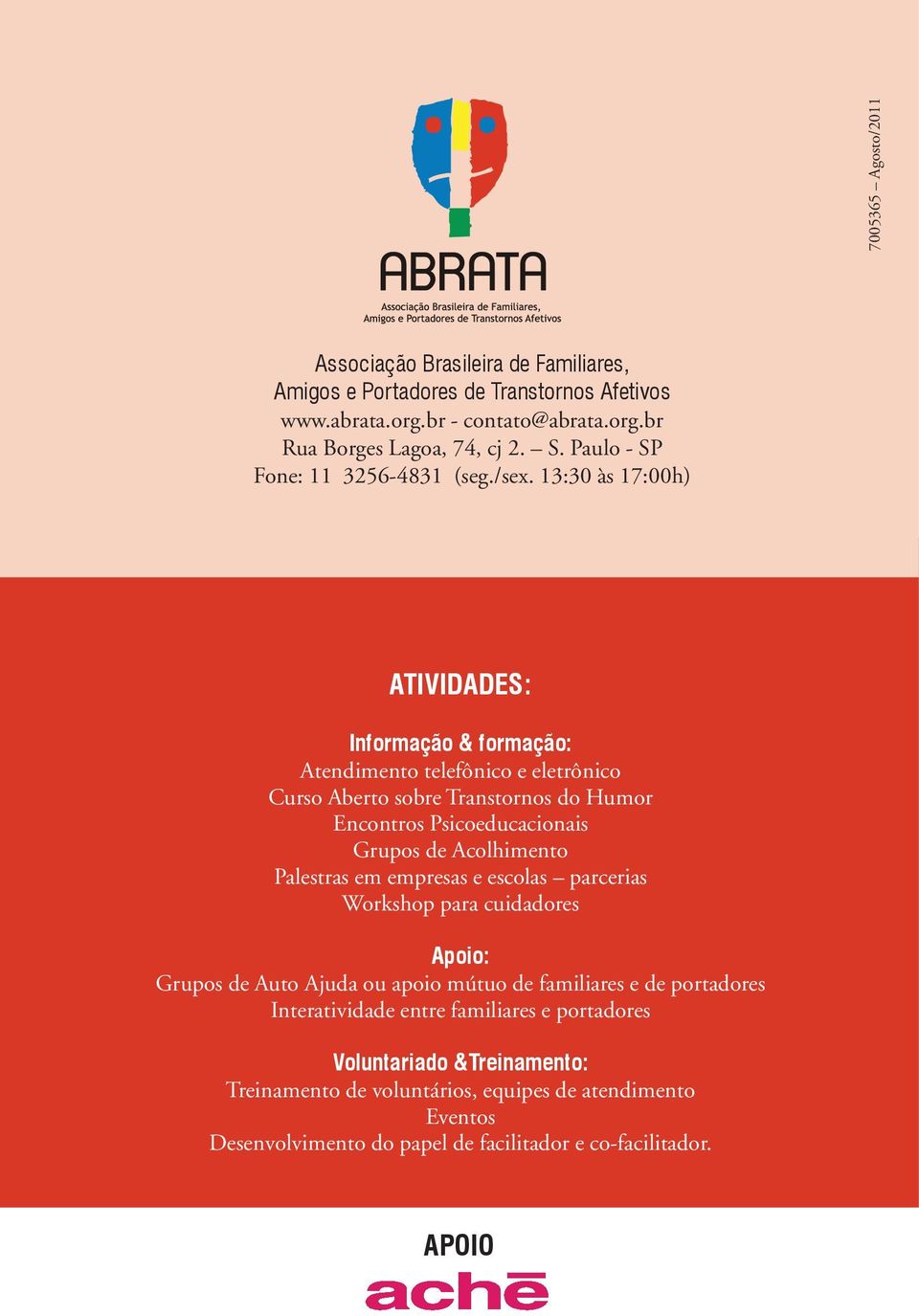 13:30 às 17:00h) ATIVIDADES: Informação & formação: Atendimento telefônico e eletrônico Curso Aberto sobre Transtornos do Humor Encontros Psicoeducacionais Grupos de Acolhimento