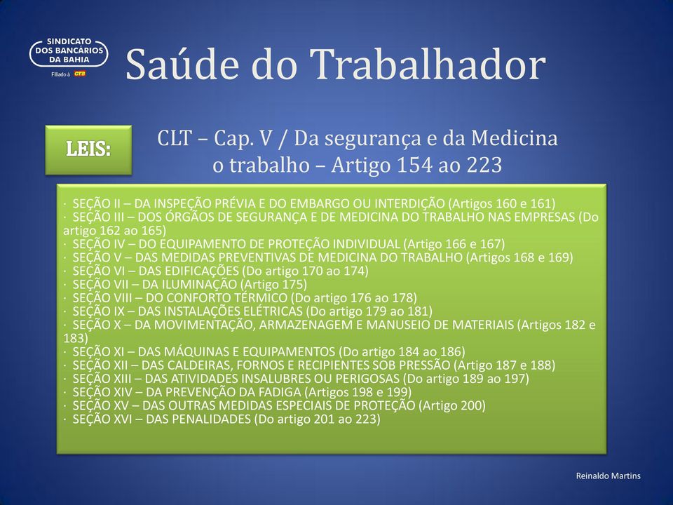 EMPRESAS (Do artigo 162 ao 165) SEÇÃO IV DO EQUIPAMENTO DE PROTEÇÃO INDIVIDUAL (Artigo 166 e 167) SEÇÃO V DAS MEDIDAS PREVENTIVAS DE MEDICINA DO TRABALHO (Artigos 168 e 169) SEÇÃO VI DAS EDIFICAÇÕES