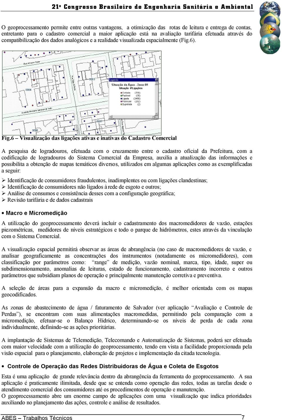 6 Visualização das ligações ativas e inativas do Cadastro Comercial A pesquisa de logradouros, efetuada com o cruzamento entre o cadastro oficial da Prefeitura, com a codificação de logradouros do