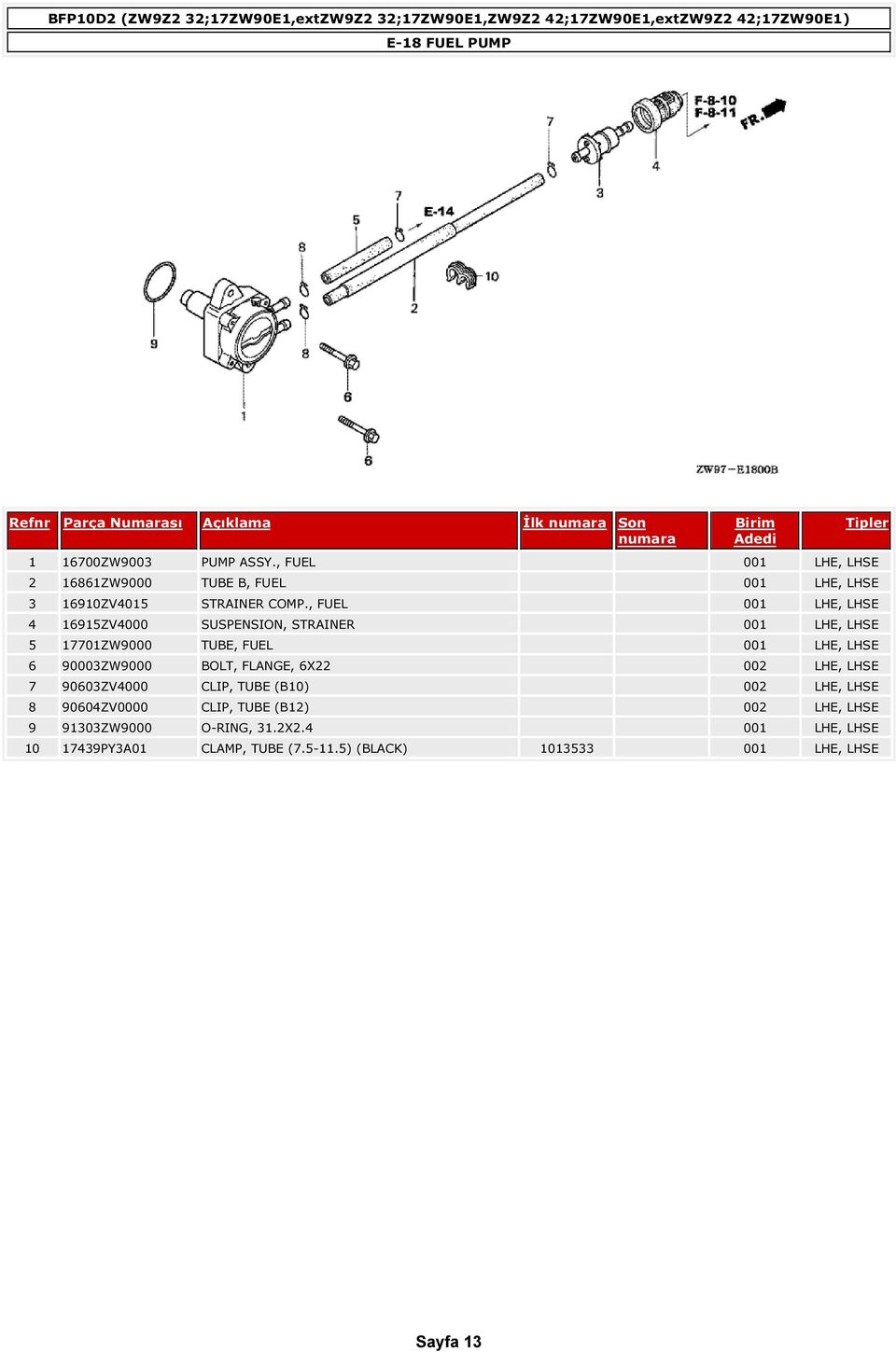 , FUEL 001 LHE, LHSE 4 16915ZV4000 SUSPENSION, STRAINER 001 LHE, LHSE 5 17701ZW9000 TUBE, FUEL 001 LHE, LHSE 6 90003ZW9000 BOLT,