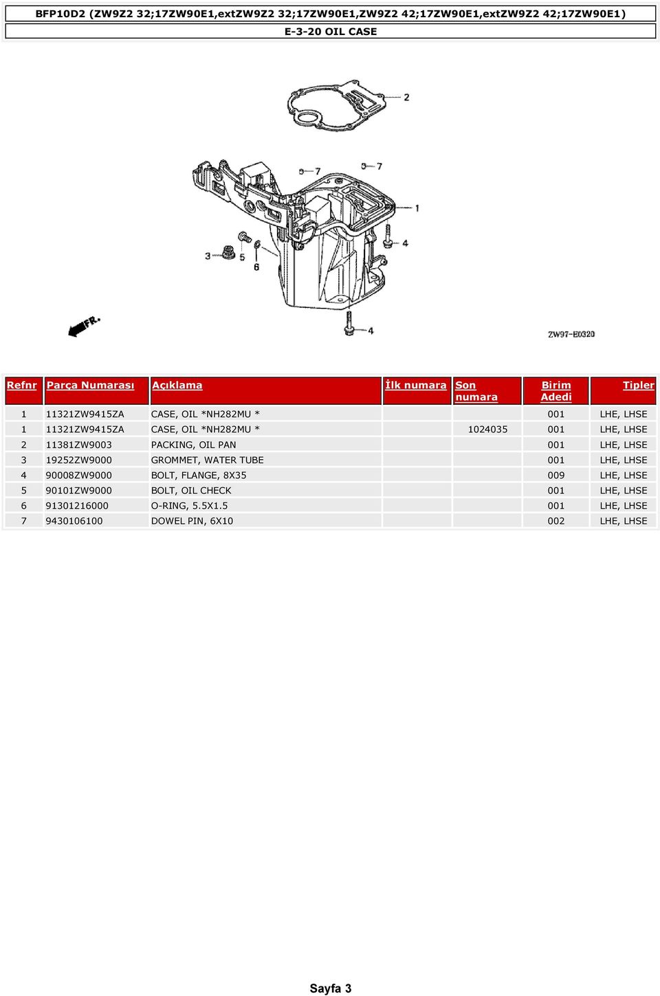 19252ZW9000 GROMMET, WATER TUBE 001 LHE, LHSE 4 90008ZW9000 BOLT, FLANGE, 8X35 009 LHE, LHSE 5 90101ZW9000