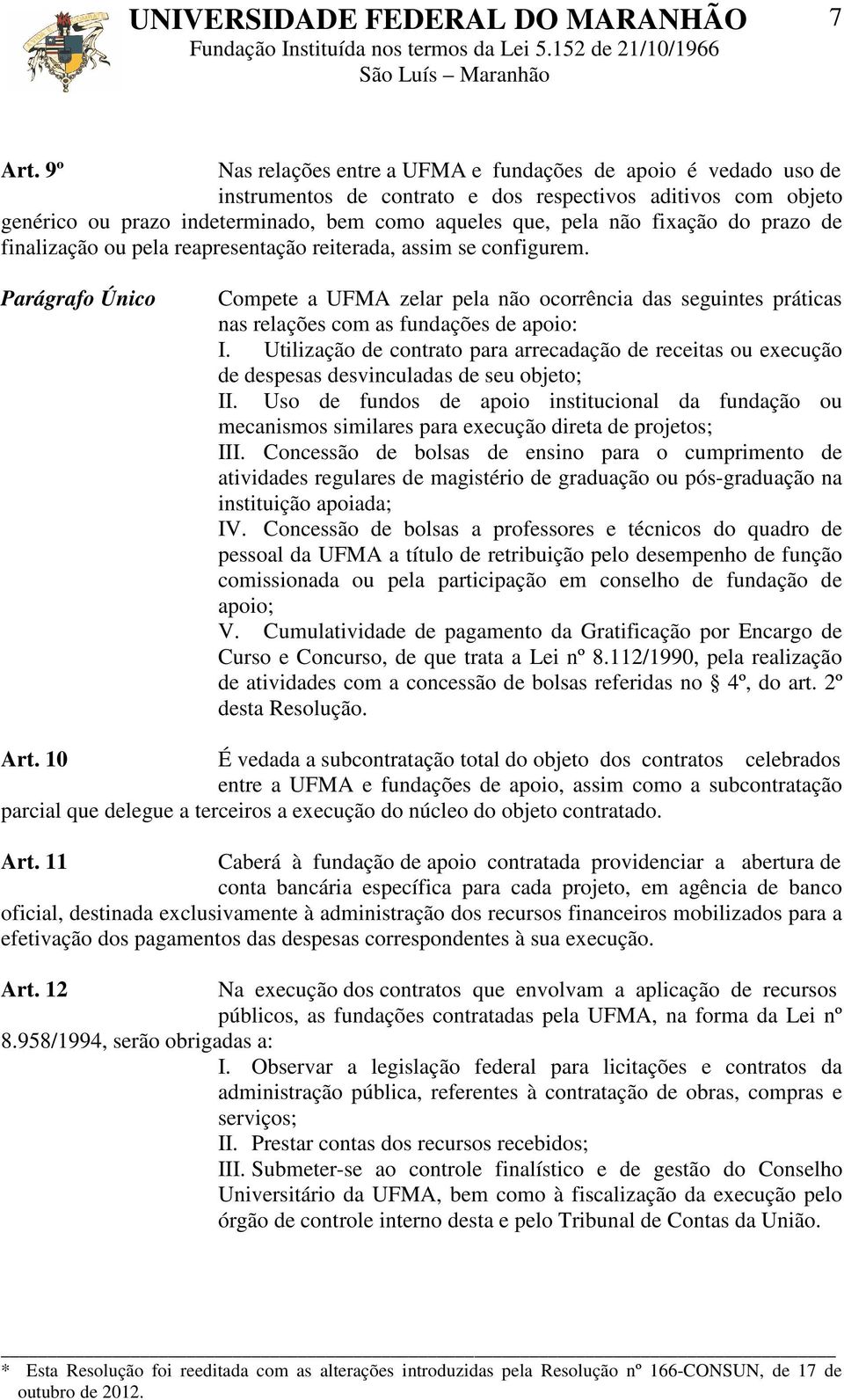 fixação do prazo de finalização ou pela reapresentação reiterada, assim se configurem.