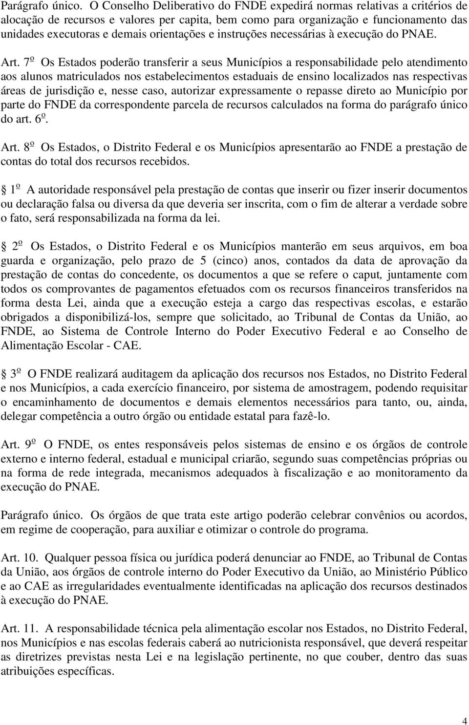 orientações e instruções necessárias à execução do PNAE. Art.