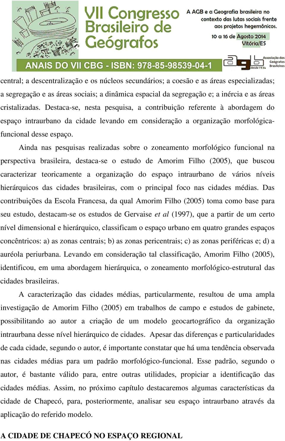 Ainda nas pesquisas realizadas sobre o zoneamento morfológico funcional na perspectiva brasileira, destaca-se o estudo de Amorim Filho (2005), que buscou caracterizar teoricamente a organização do