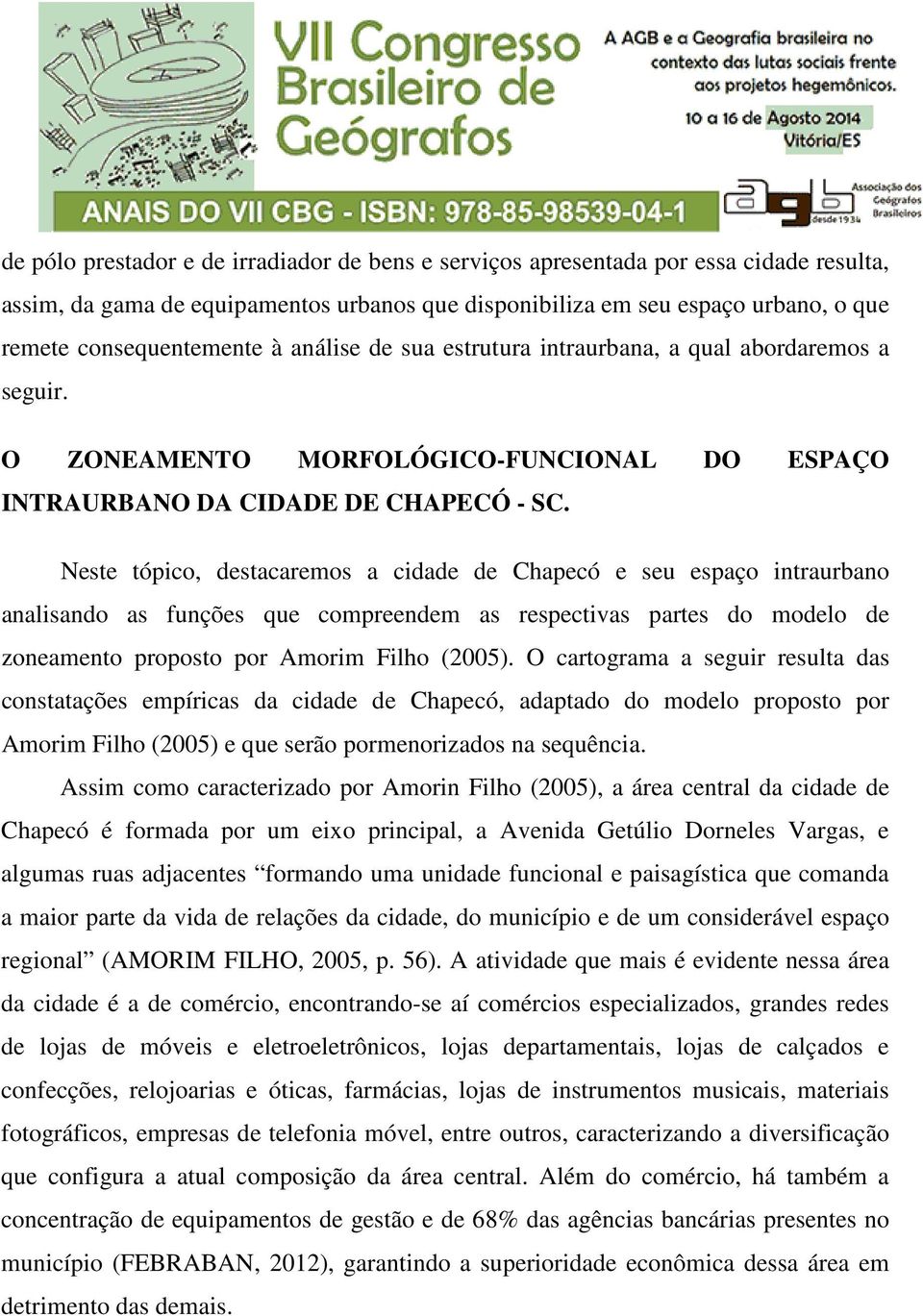 Neste tópico, destacaremos a cidade de Chapecó e seu espaço intraurbano analisando as funções que compreendem as respectivas partes do modelo de zoneamento proposto por Amorim Filho (2005).