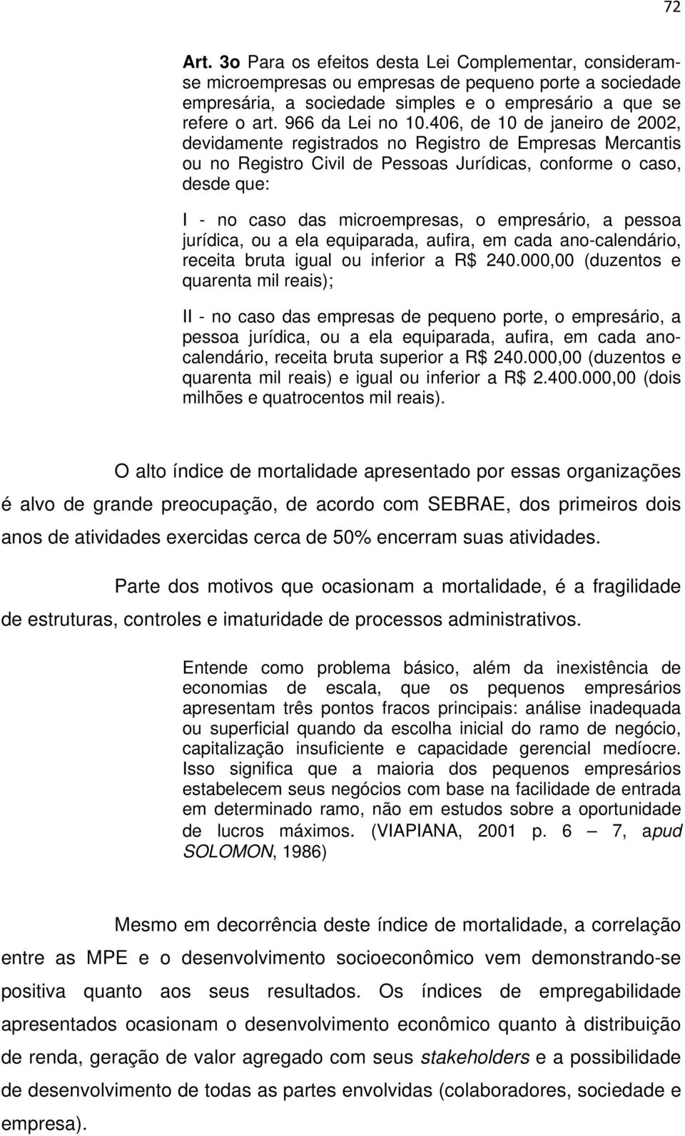 406, de 10 de janeiro de 2002, devidamente registrados no Registro de Empresas Mercantis ou no Registro Civil de Pessoas Jurídicas, conforme o caso, desde que: I - no caso das microempresas, o