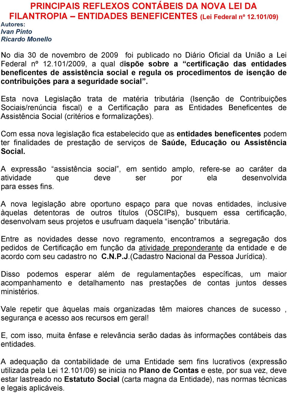 101/2009, a qual dispõe sobre a certificação das entidades beneficentes de assistência social e regula os procedimentos de isenção de contribuições para a seguridade social.