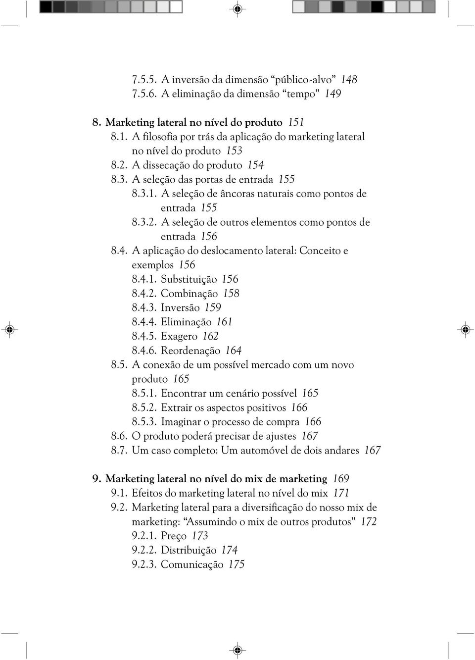 4. A aplicação do deslocamento lateral: Conceito e exemplos 156 8.4.1. Substituição 156 8.4.2. Combinação 158 8.4.3. Inversão 159 8.4.4. Eliminação 161 8.4.5. Exagero 162 8.4.6. Reordenação 164 8.5. A conexão de um possível mercado com um novo produto 165 8.