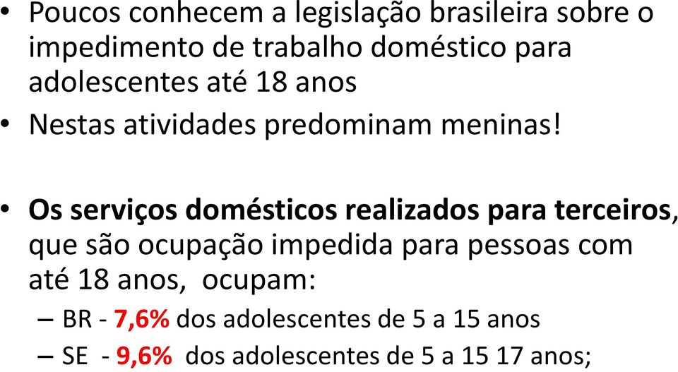 Os serviços domésticos realizados para terceiros, que são ocupação impedida para