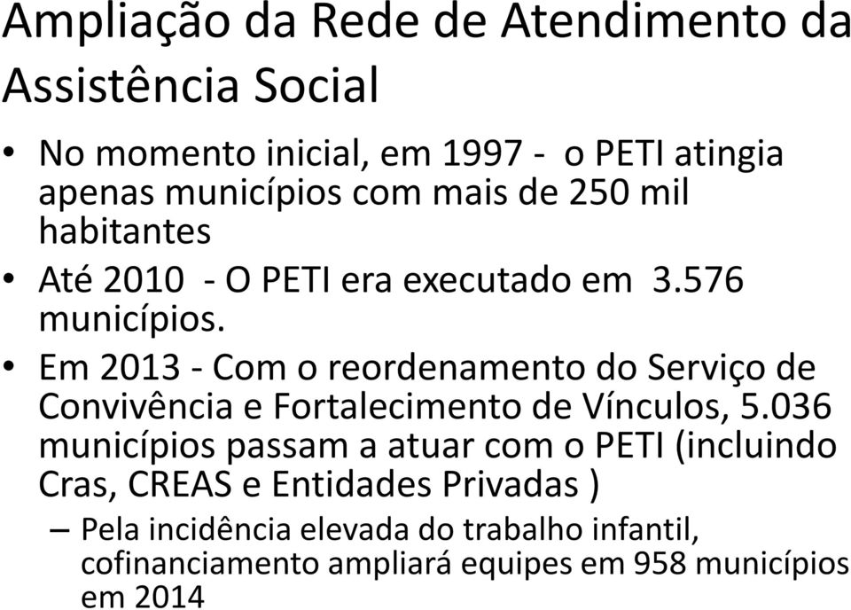 Em 2013 - Com o reordenamento do Serviço de Convivência e Fortalecimento de Vínculos, 5.