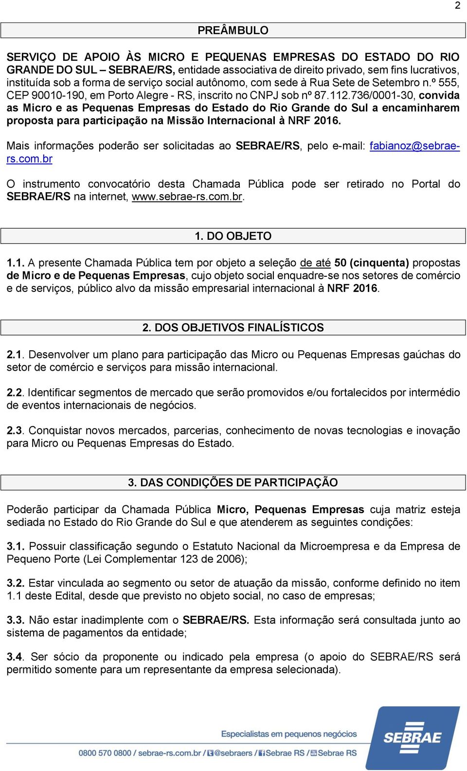 736/0001-30, convida as Micro e as Pequenas Empresas do Estado do Rio Grande do Sul a encaminharem proposta para participação na Missão Internacional à NRF 2016.