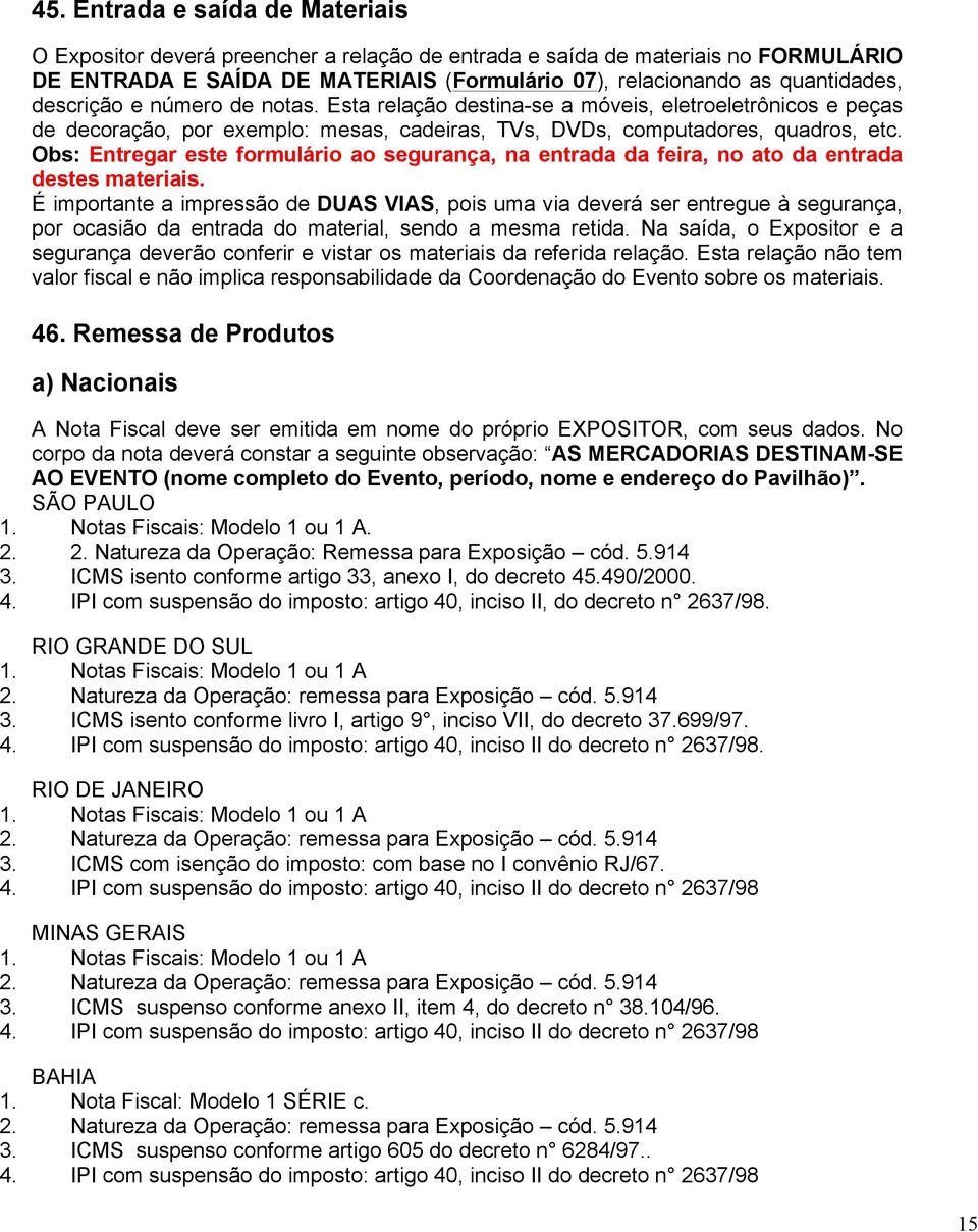 Obs: Entregar este formulário ao segurança, na entrada da feira, no ato da entrada destes materiais.