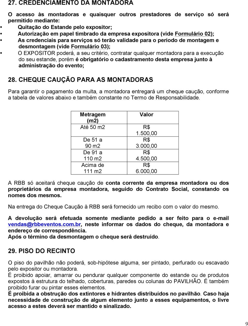 qualquer montadora para a execução do seu estande, porém é obrigatório o cadastramento desta empresa junto à administração do evento; 28.