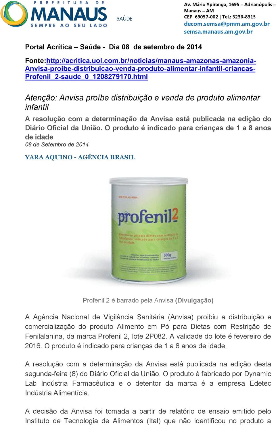 html Atenção: Anvisa proíbe distribuição e venda de produto alimentar infantil A resolução com a determinação da Anvisa está publicada na edição do Diário Oficial da União.