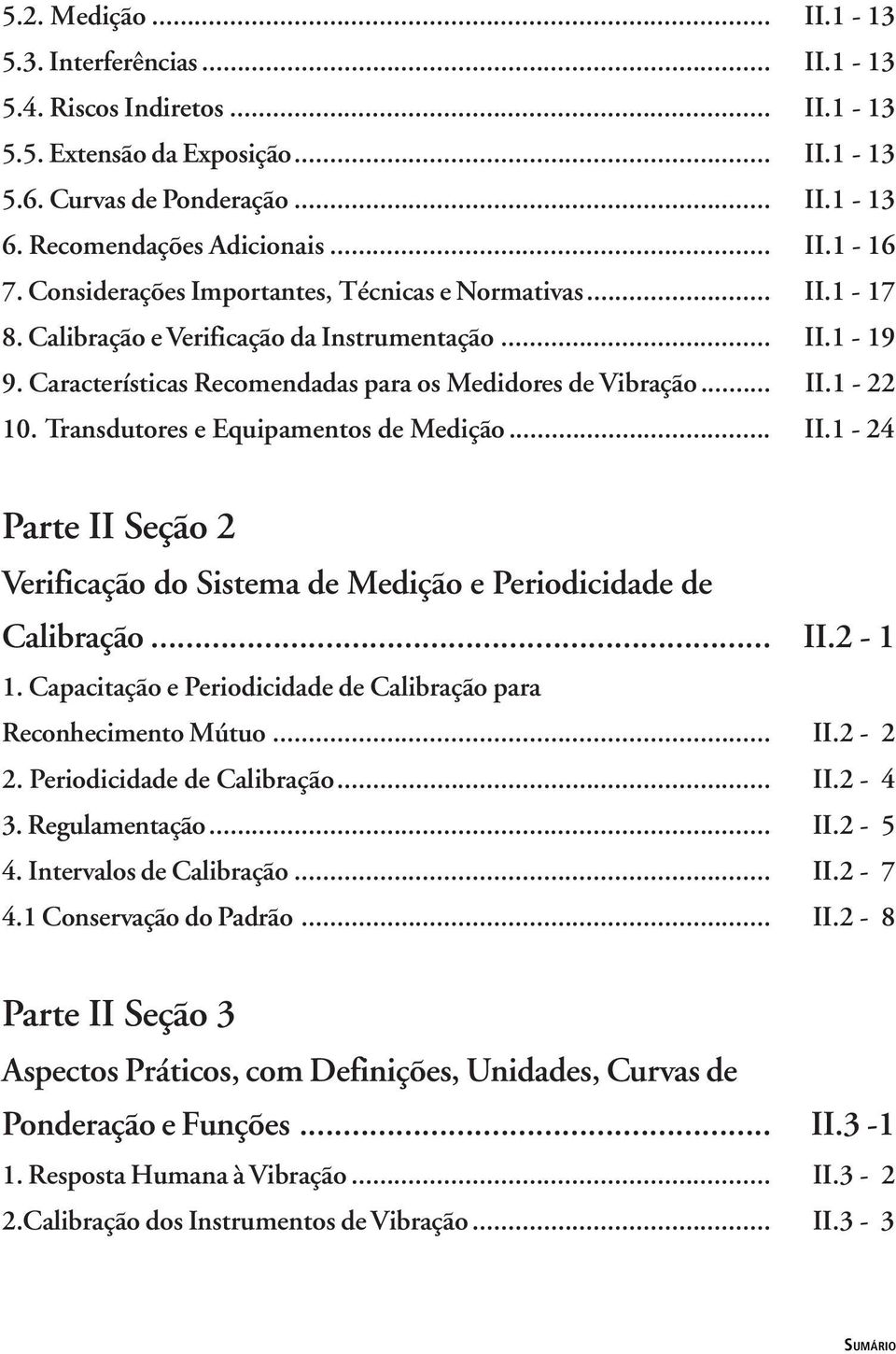 Transdutores e Equipamentos de Medição... II.1-24 Parte II Seção 2 Verificação do Sistema de Medição e Periodicidade de Calibração... II.2-1 1.