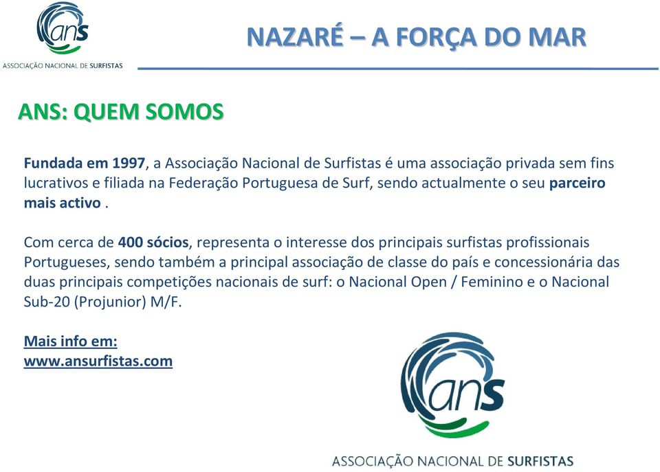Com cerca de 400 sócios, representa o interesse dos principais surfistas profissionais Portugueses, sendo também a principal