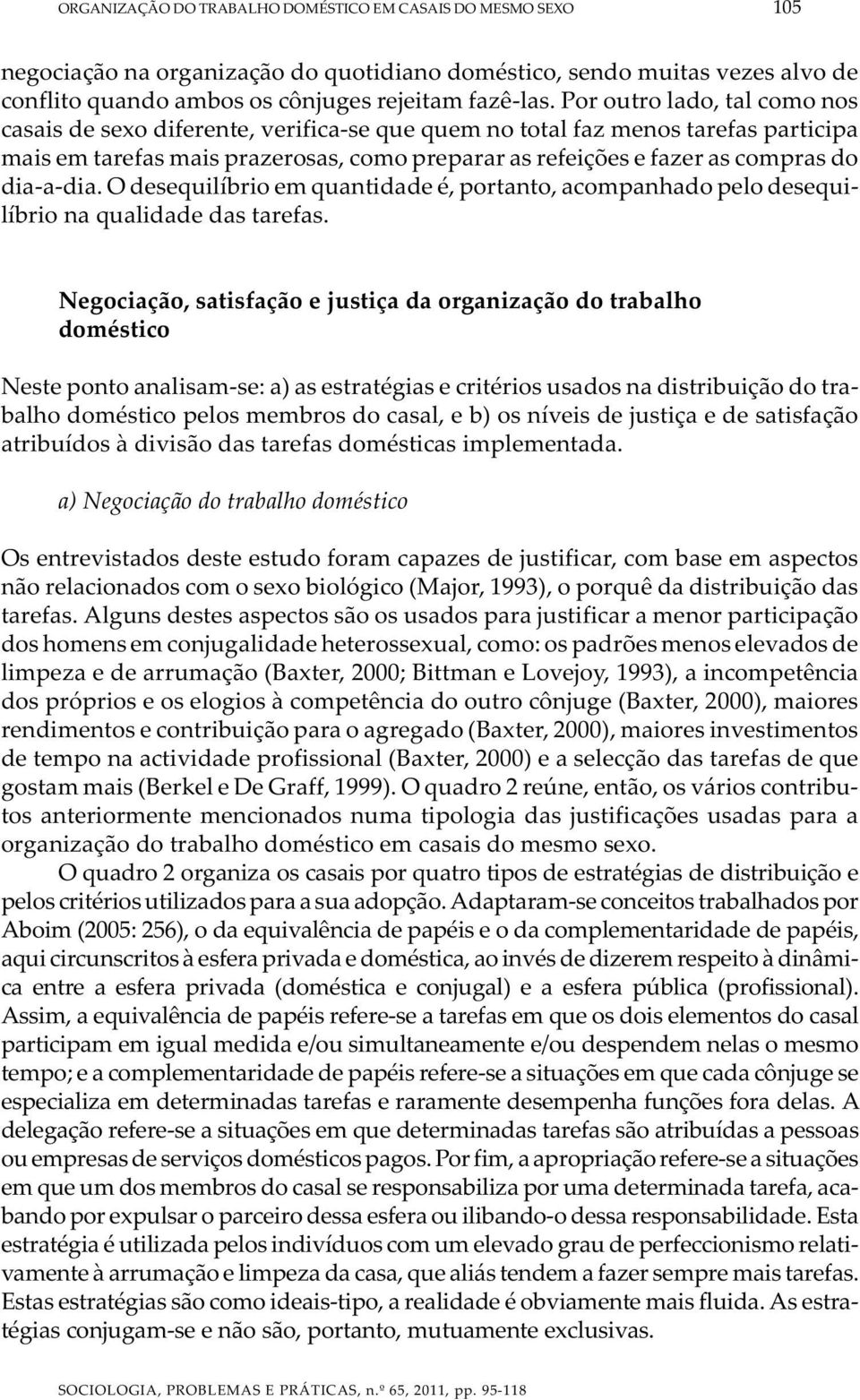 dia-a-dia. O desequilíbrio em quantidade é, portanto, acompanhado pelo desequilíbrio na qualidade das tarefas.